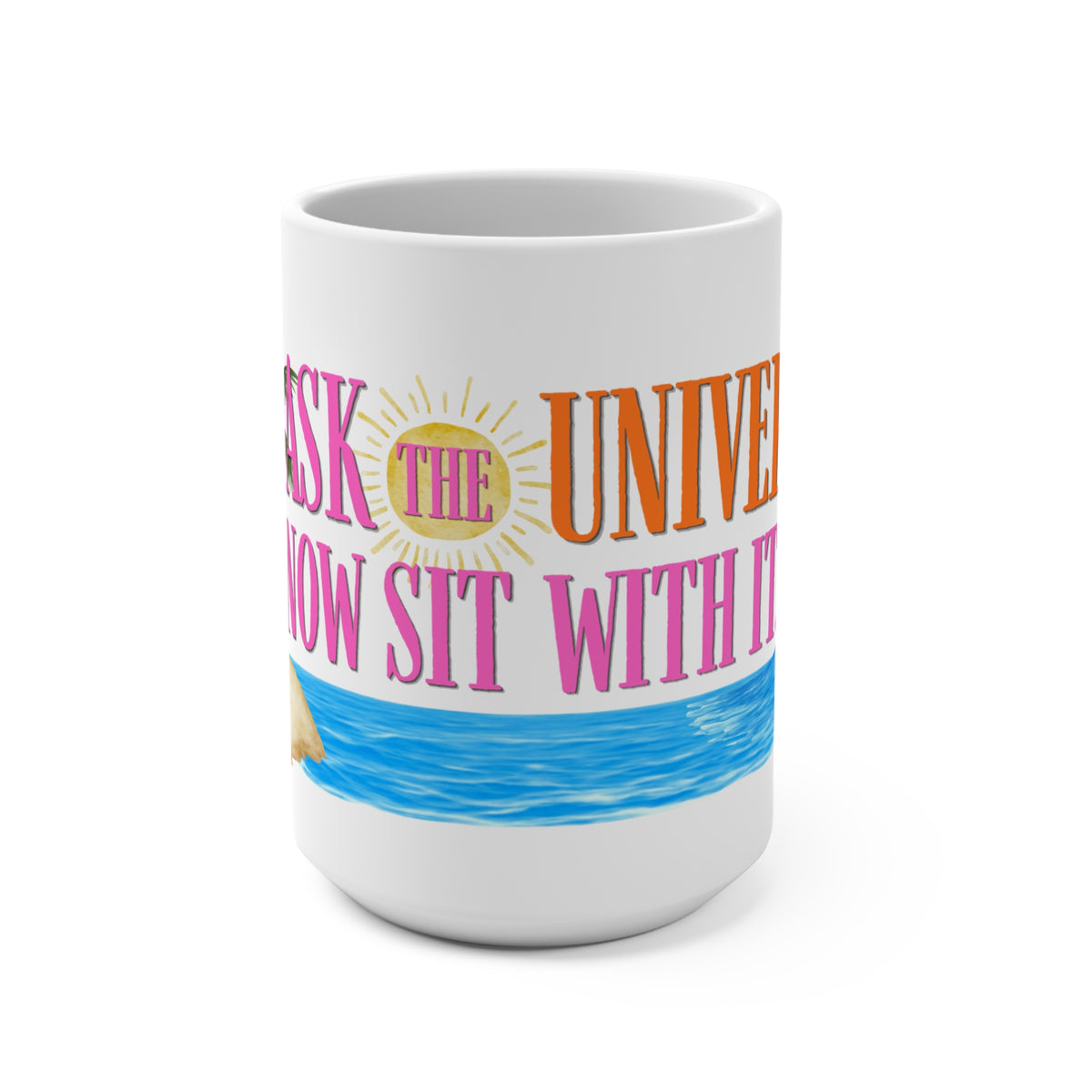 15oz Ceramic Mug — “Ask the Universe, Then Sit With It” Inspirational Coffee Cup